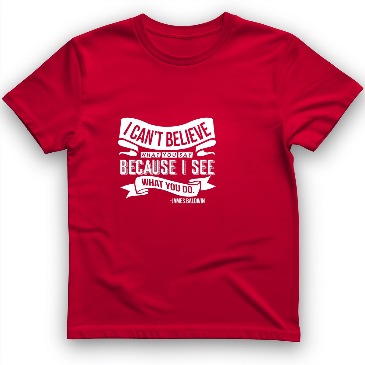 I Can't Believe What You Say T-Shirt