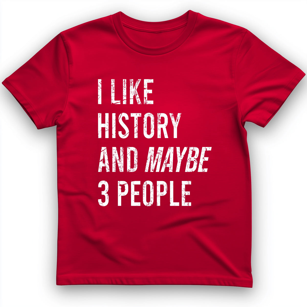I Like History And Maybe 3 People T-Shirt
