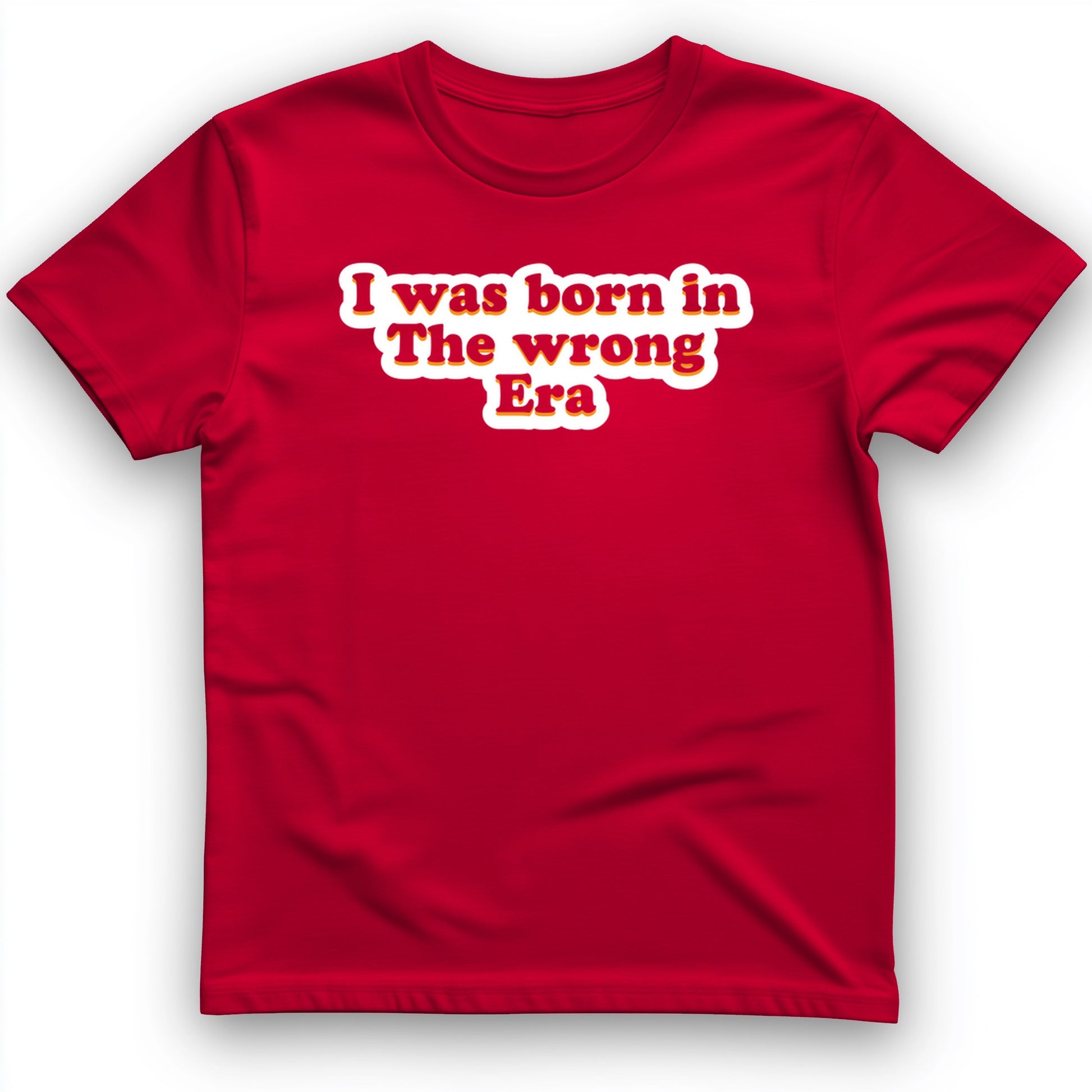 I Was Born In The Wrong Era T-Shirt