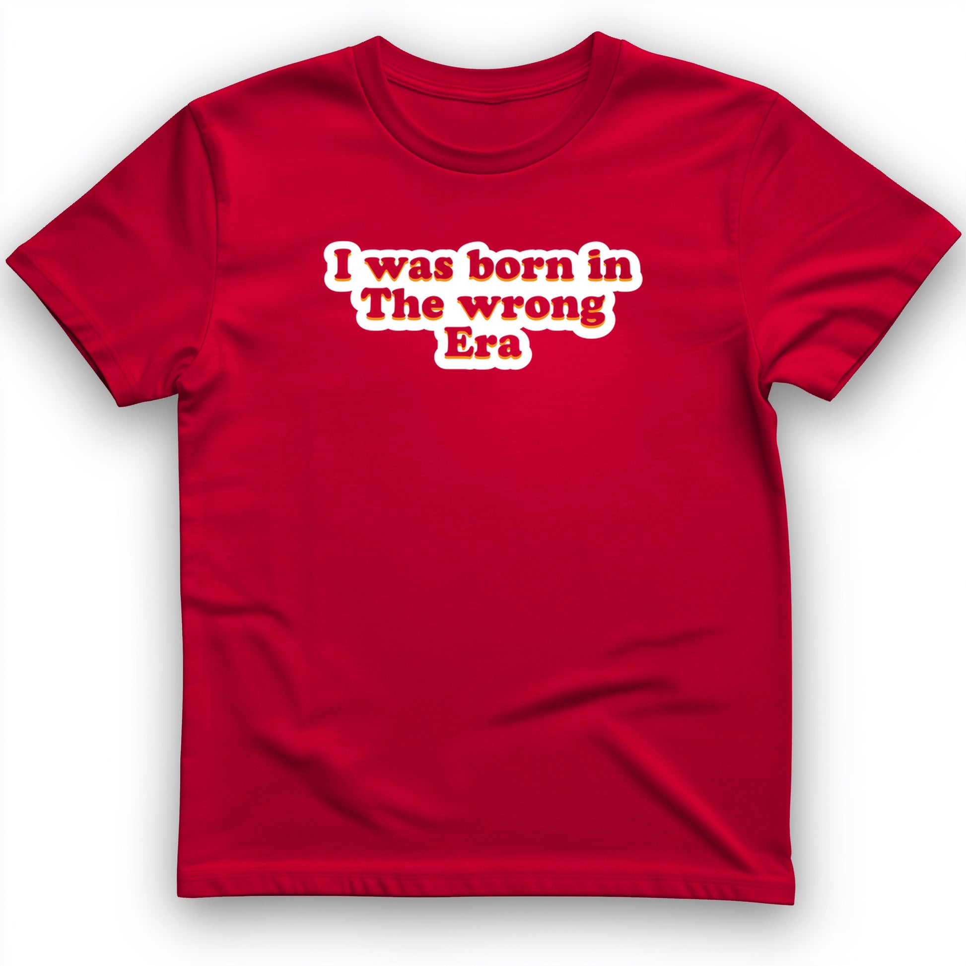 I Was Born In The Wrong Era T-Shirt