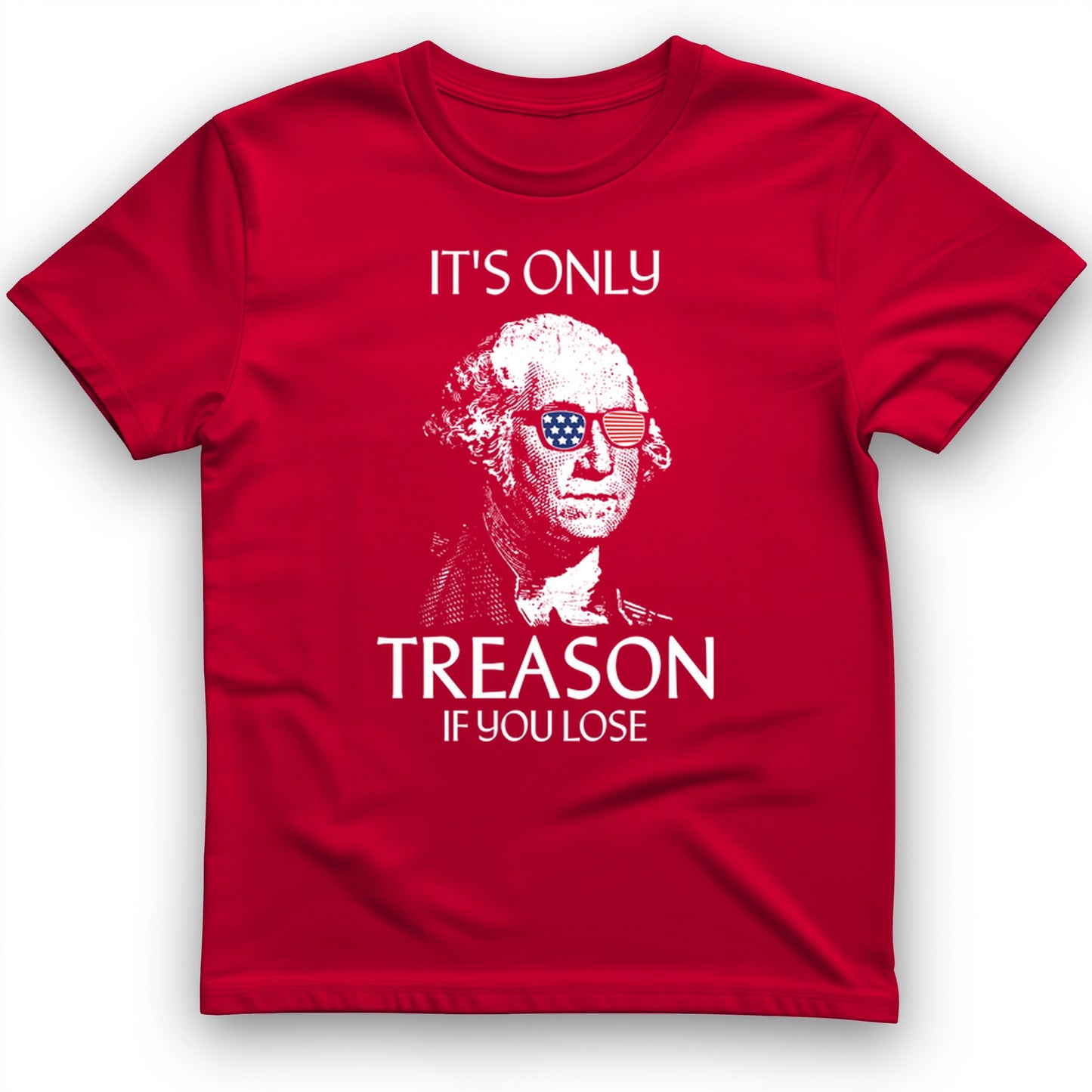 It's Only Treason If You Lose T-Shirt