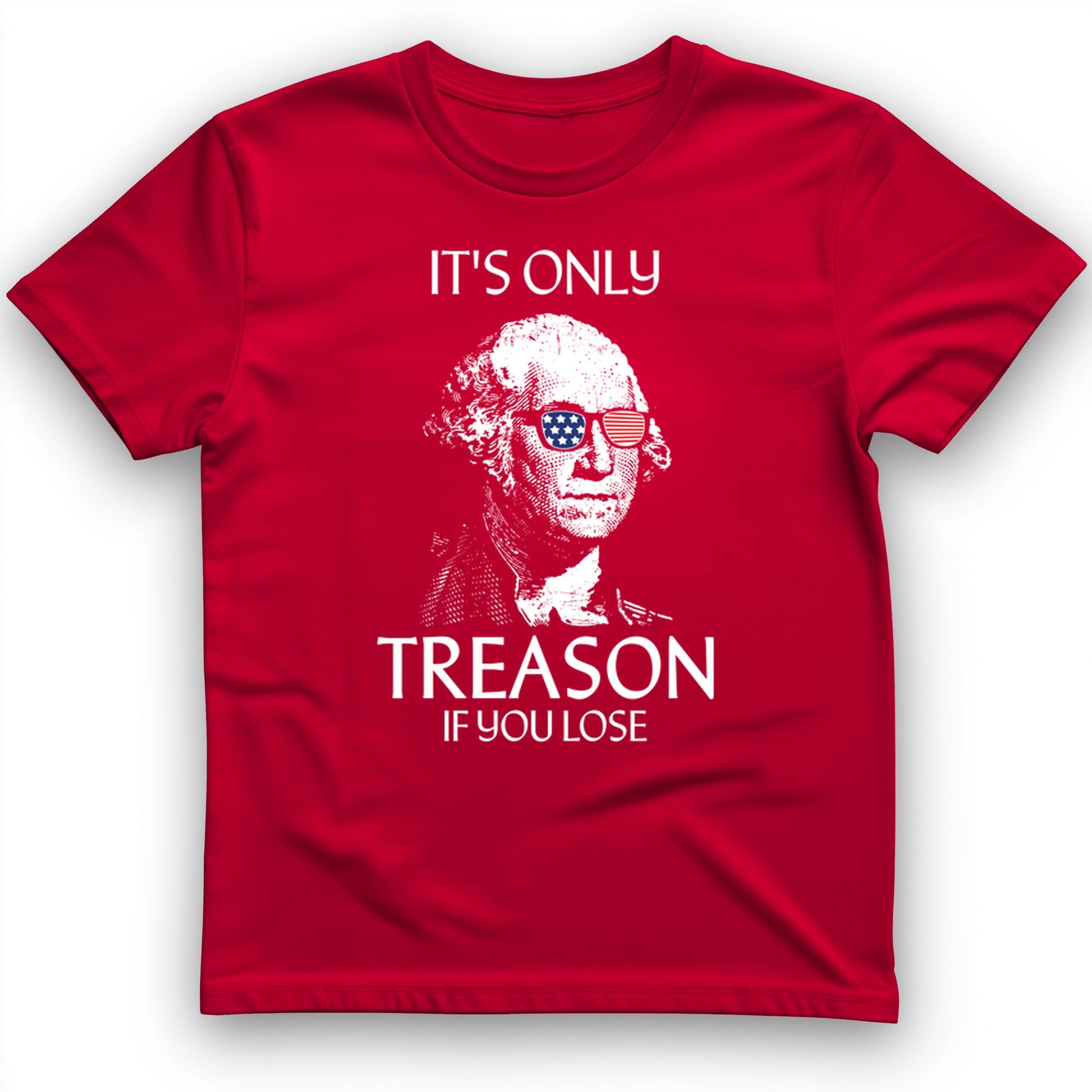 It's Only Treason If You Lose T-Shirt