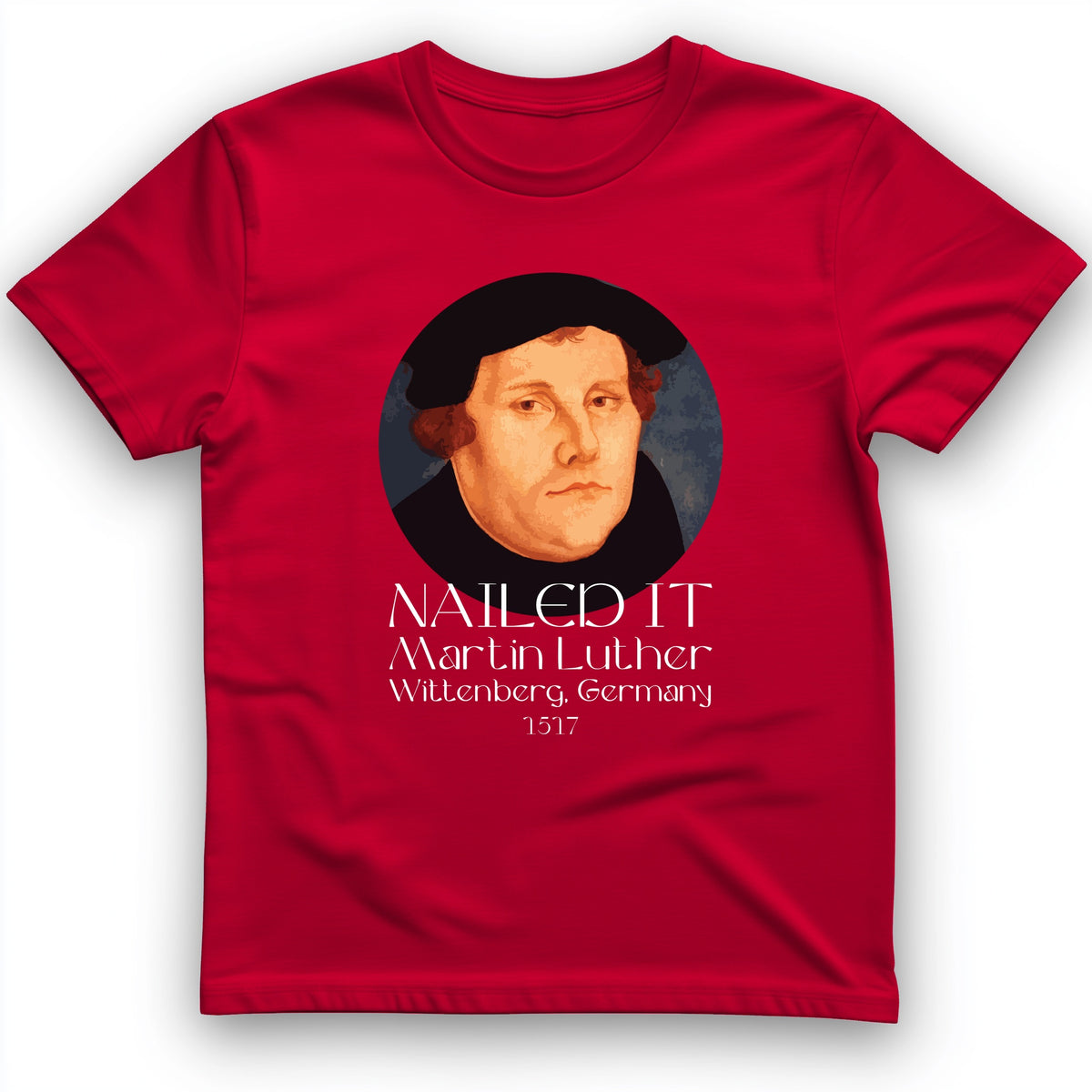 Martin Luther Nailed It T-Shirt