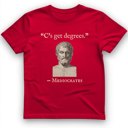 Mediocrates Cs Get Degrees T-Shirt