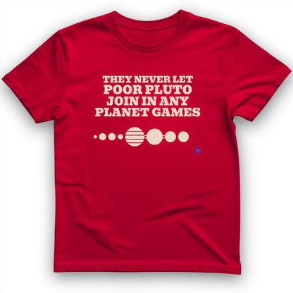 Pluto Never Let Join In Any Planet Games T-Shirt