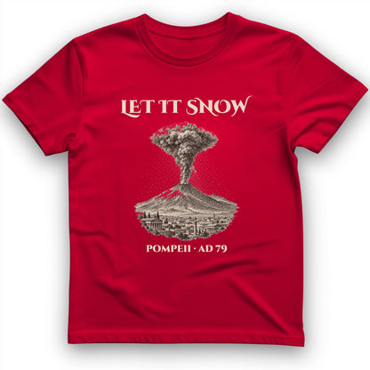 Pompeii Let It Snow AD 79 T-Shirt