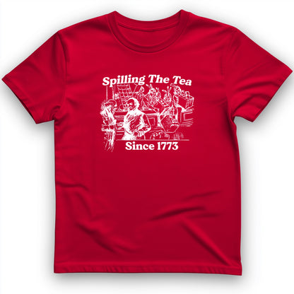 Spilling The Tea Since 1773 T-Shirt