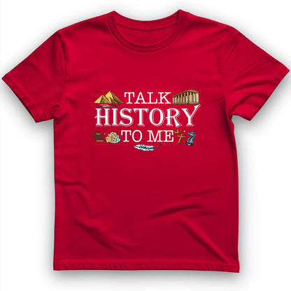 Talk History To Me T-Shirt