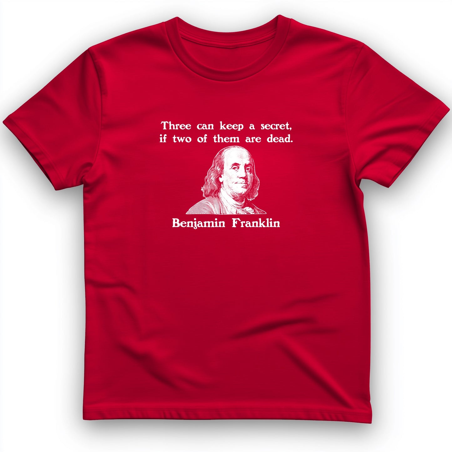 Three Can Keep A Secret Ben Franklin T-Shirt