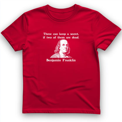 Three Can Keep A Secret Ben Franklin T-Shirt