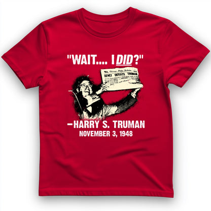 Truman Wait I Did T-Shirt