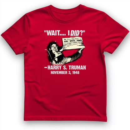 Truman Wait I Did T- Shirt