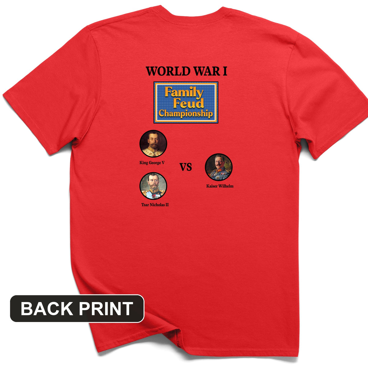 WW1 Family Feud Championship Back Print T-Shirt