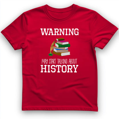 Warning May Start Talking About History T-Shirt