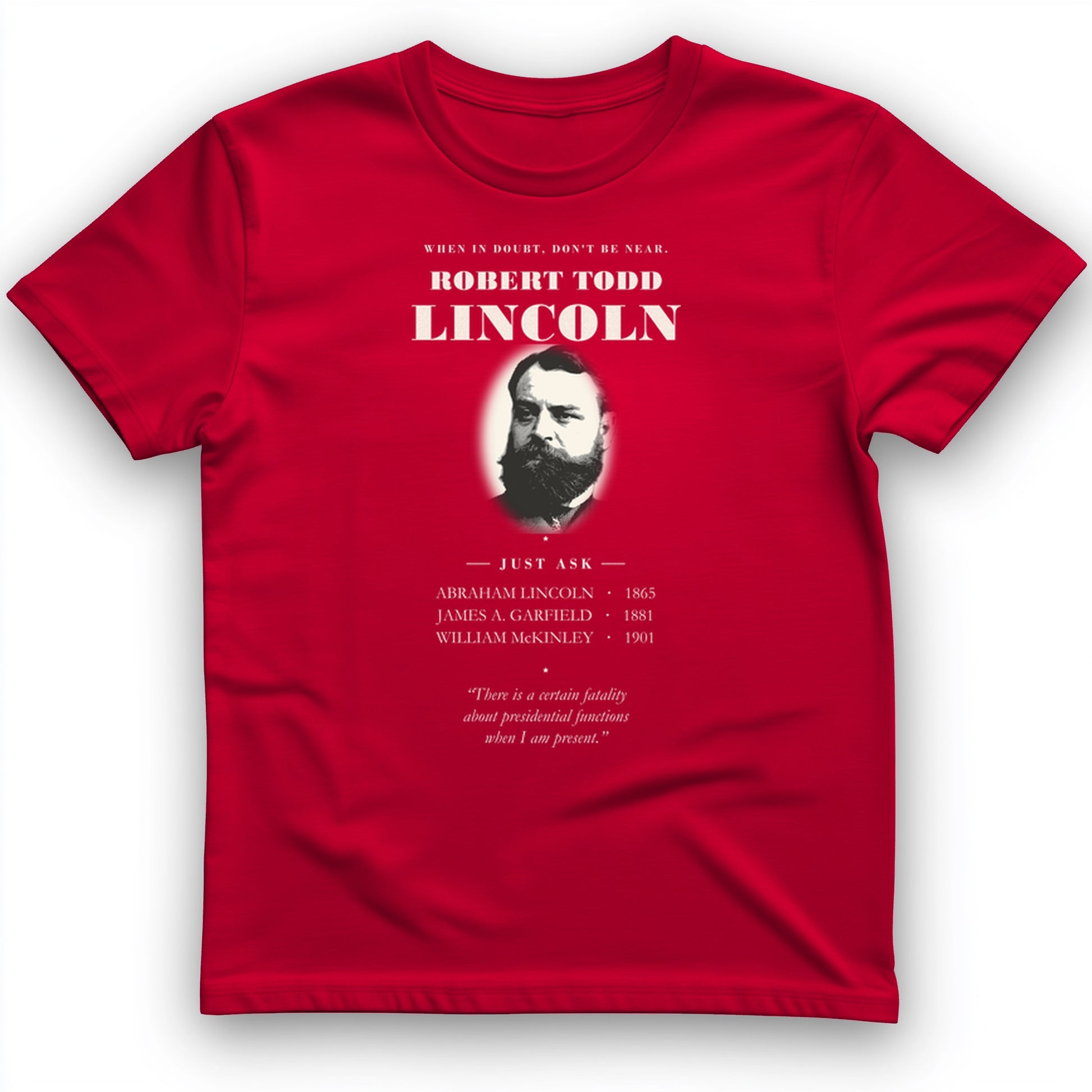 When In Doubt Don't Be Near Robert Todd Lincoln T-Shirt