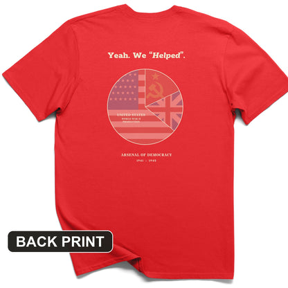 Yeah We Helped Arsenal of Democracy Back Print T-Shirt