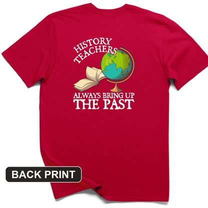 History Teachers Always Bring Up The Past Back Print T-Shirt