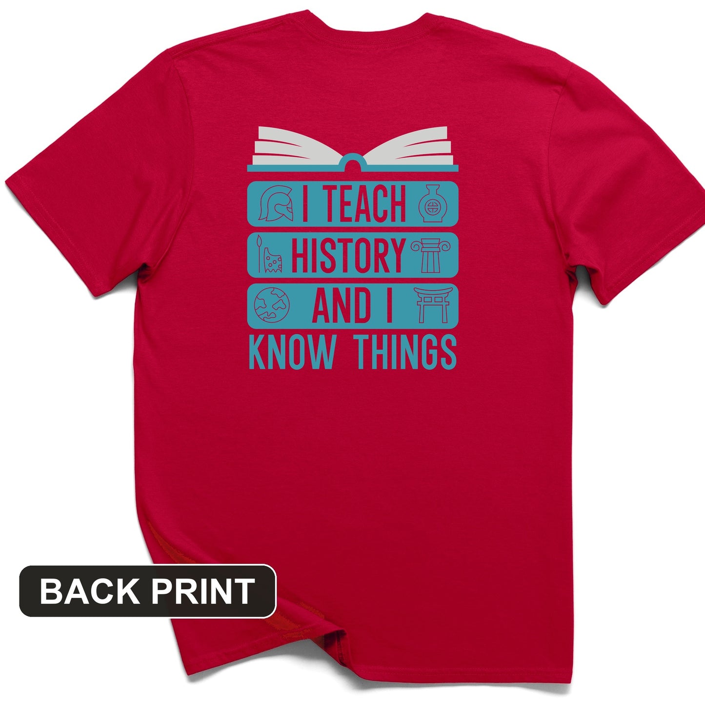 I Teach History and Know Things Back Print T-Shirt