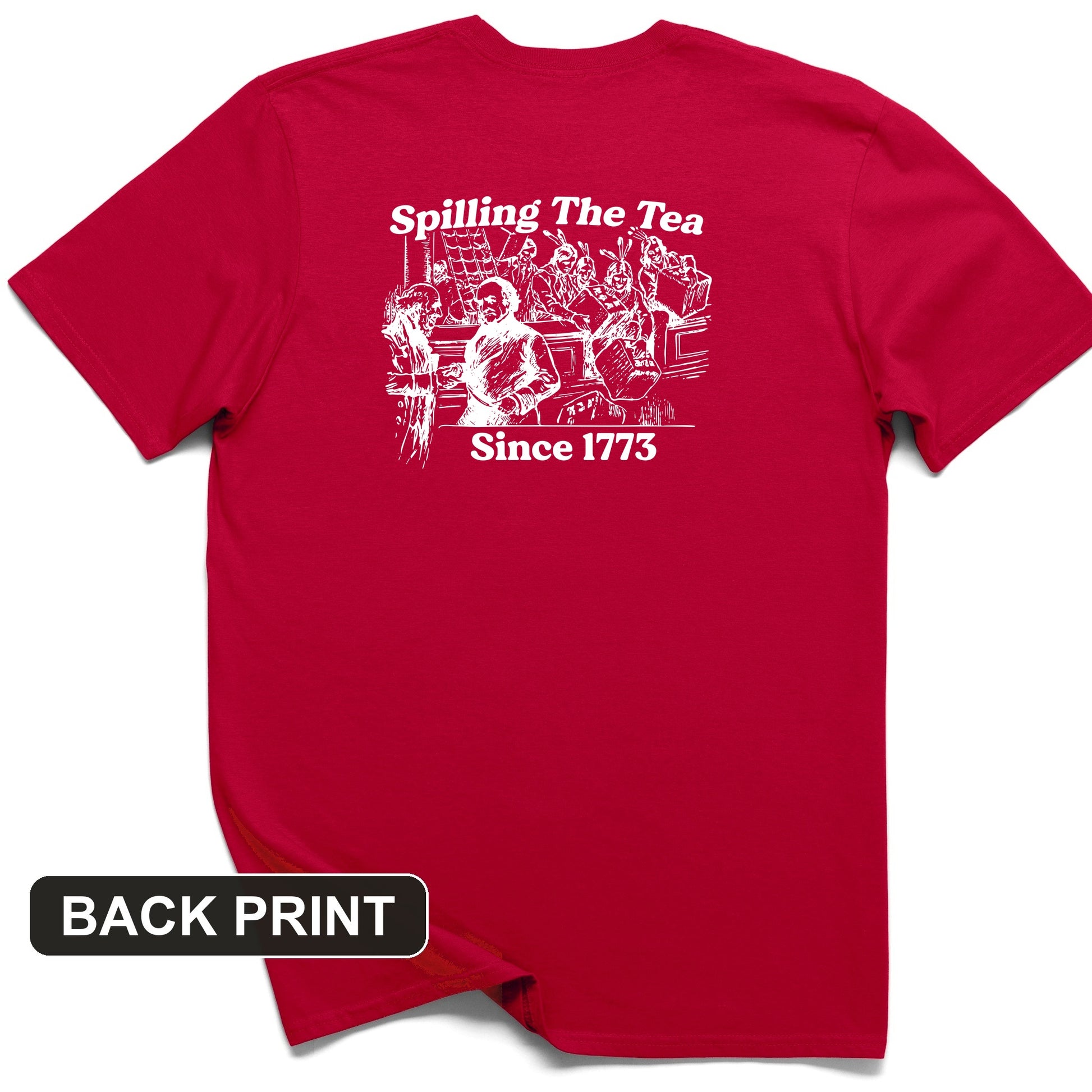 Spilling The Tea Since 1773 Back Print T-Shirt