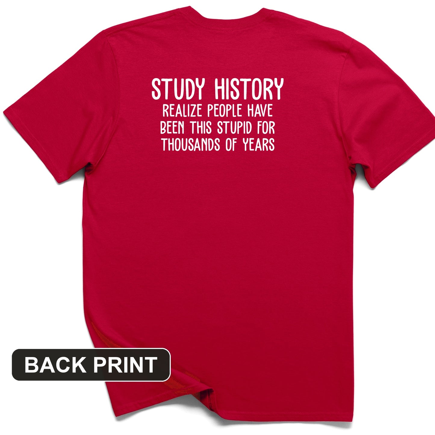 Study History Back Print T-Shirt