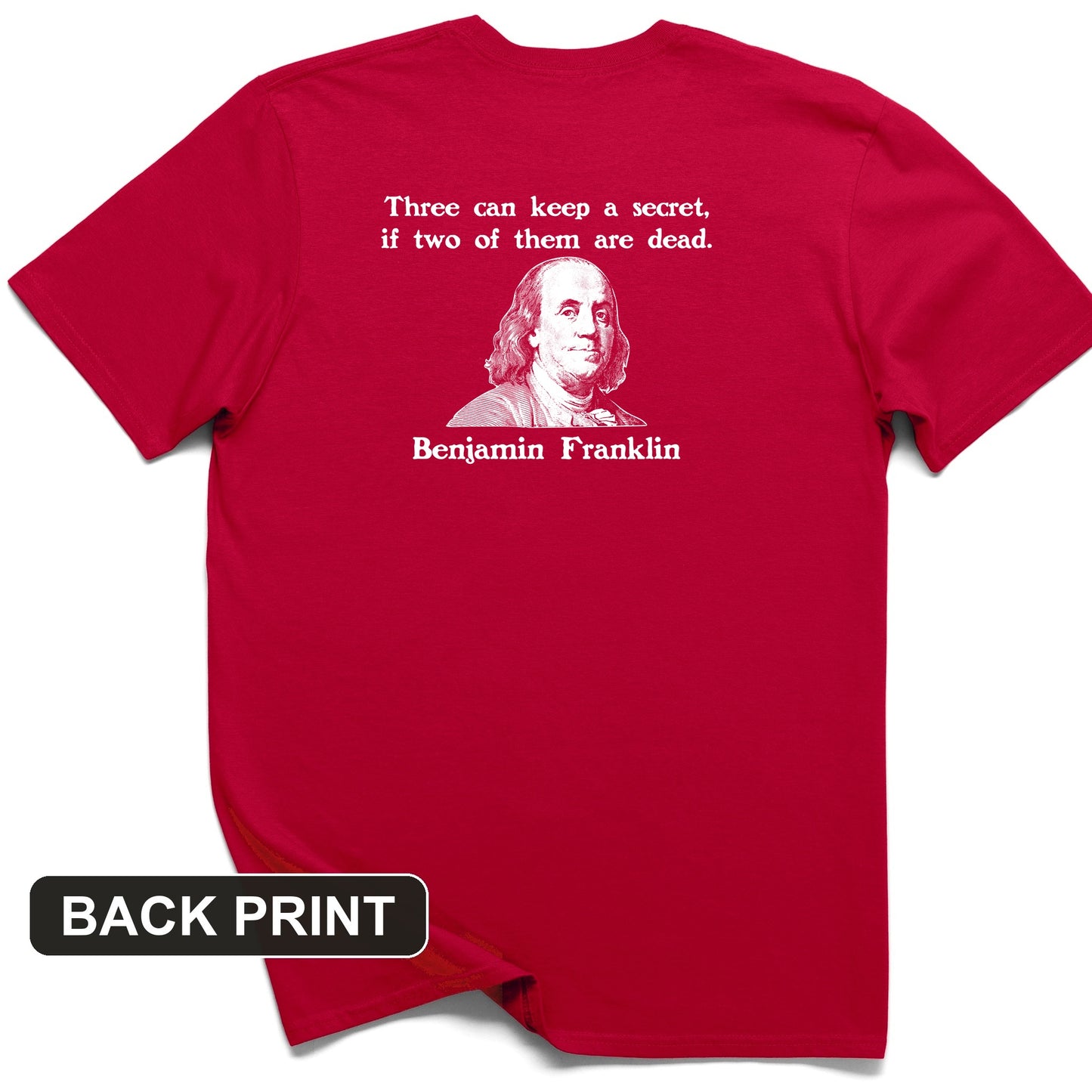 Three Can Keep a Secret Ben Franklin Back Print T-Shirt