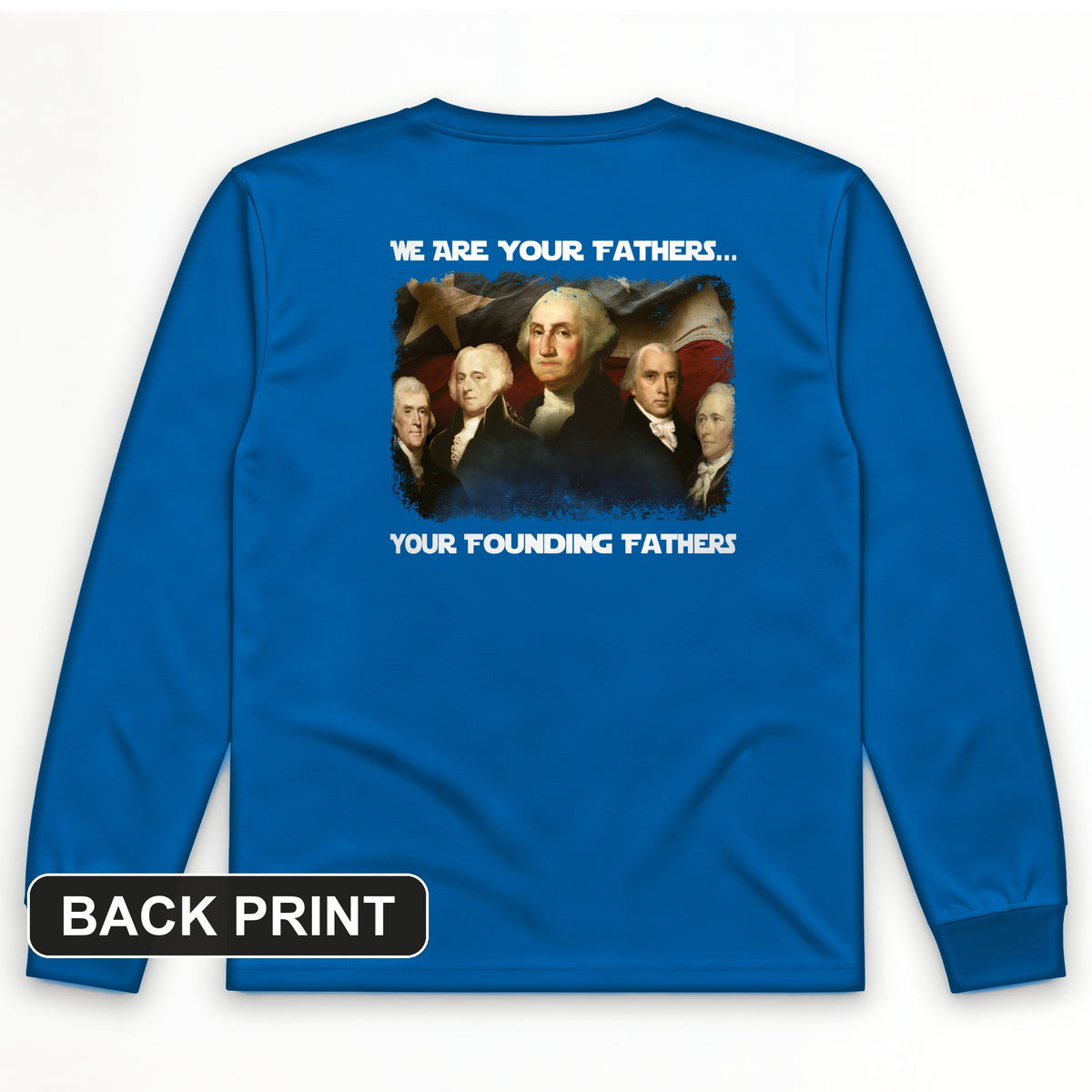 America We Are Your Founding Fathers Back Print Long Sleeve T-Shirt