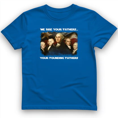 America We Are Your Founding Fathers T-Shirt