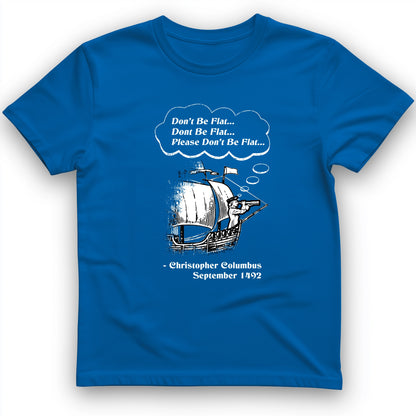 Columbus Don't Be Flat T-Shirt