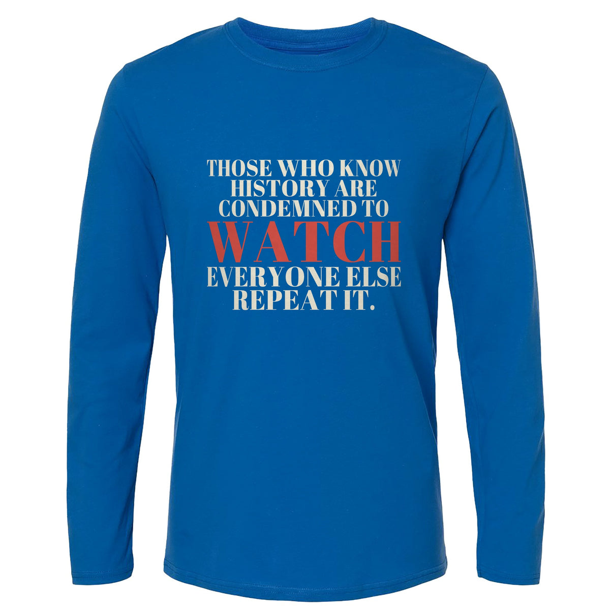 Condemned To Watch Santayana Long Sleeve T-Shirt
