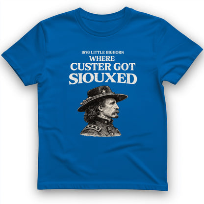 Custer Got Siouxed T-Shirt