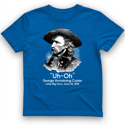 Custer Uh-Oh T-Shirt
