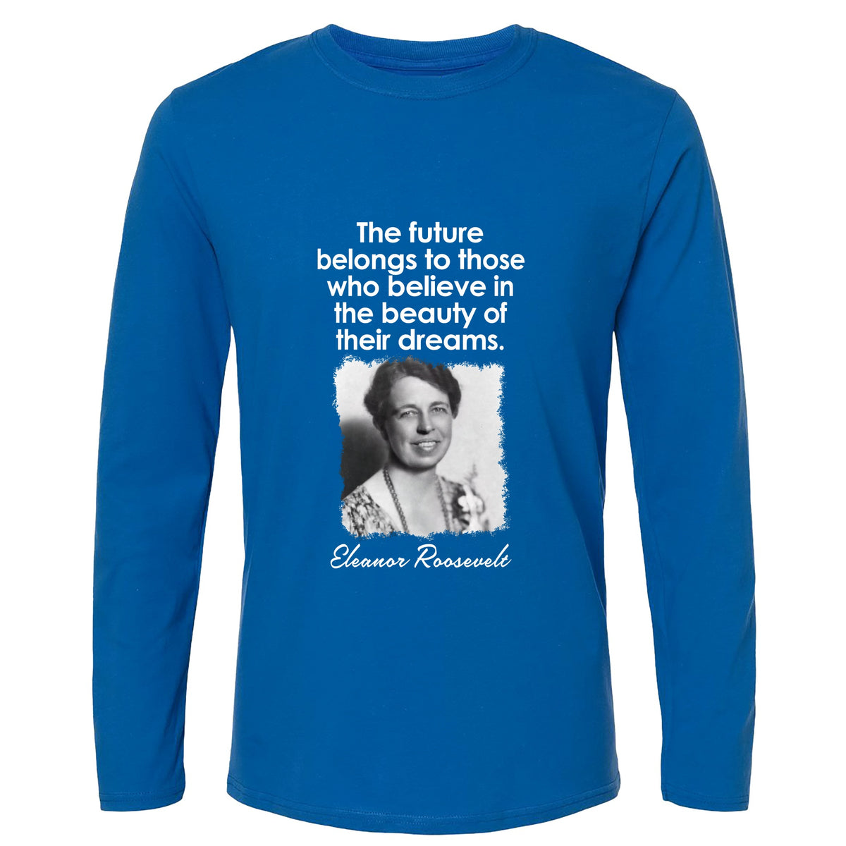 Eleanor Roosevelt Long Sleeve T-Shirt