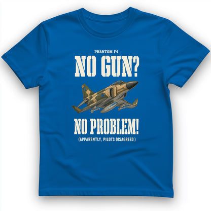 F-4 Phantom No Gun No Problem T-Shirt
