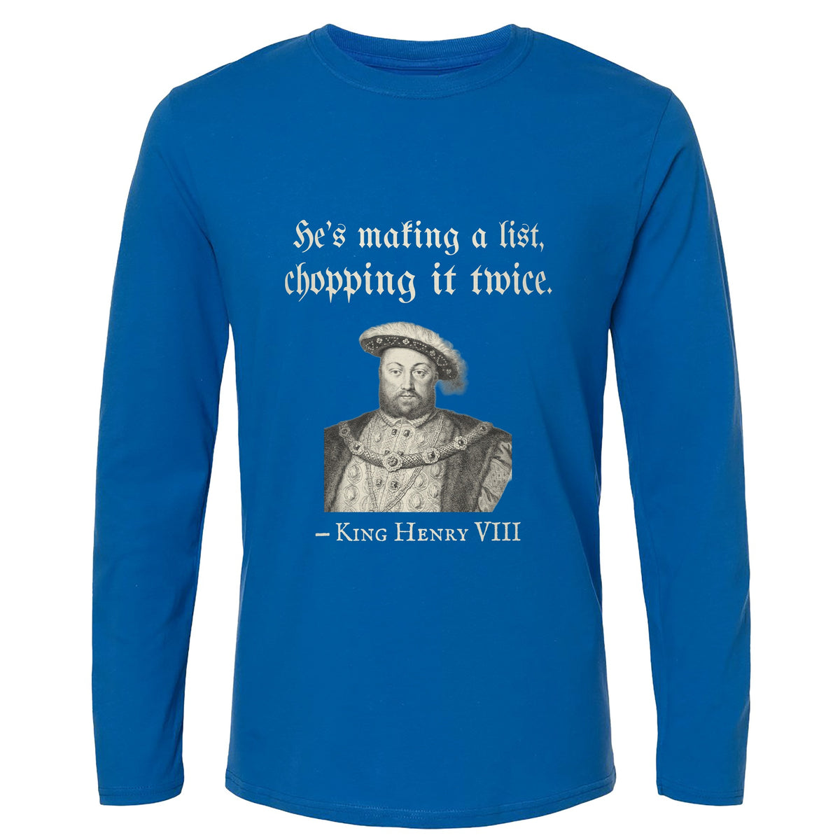 Henry VIII Making A List Chopping It Twice Long Sleeve T-Shirt