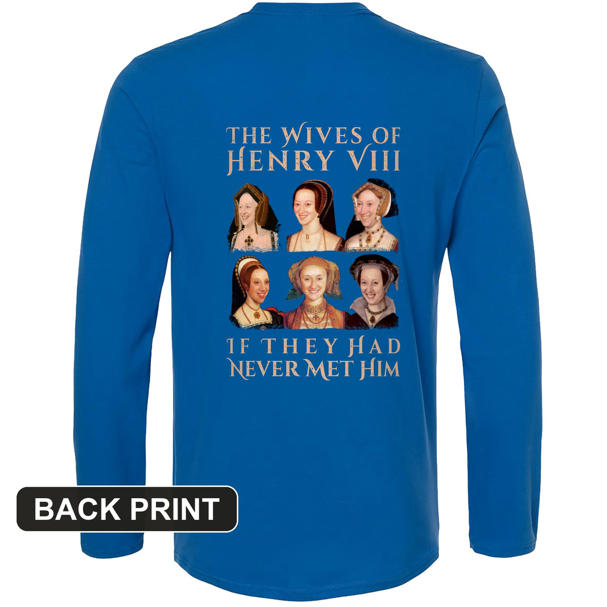 Henry's Wives Back Print Long Sleeve T-Shirt