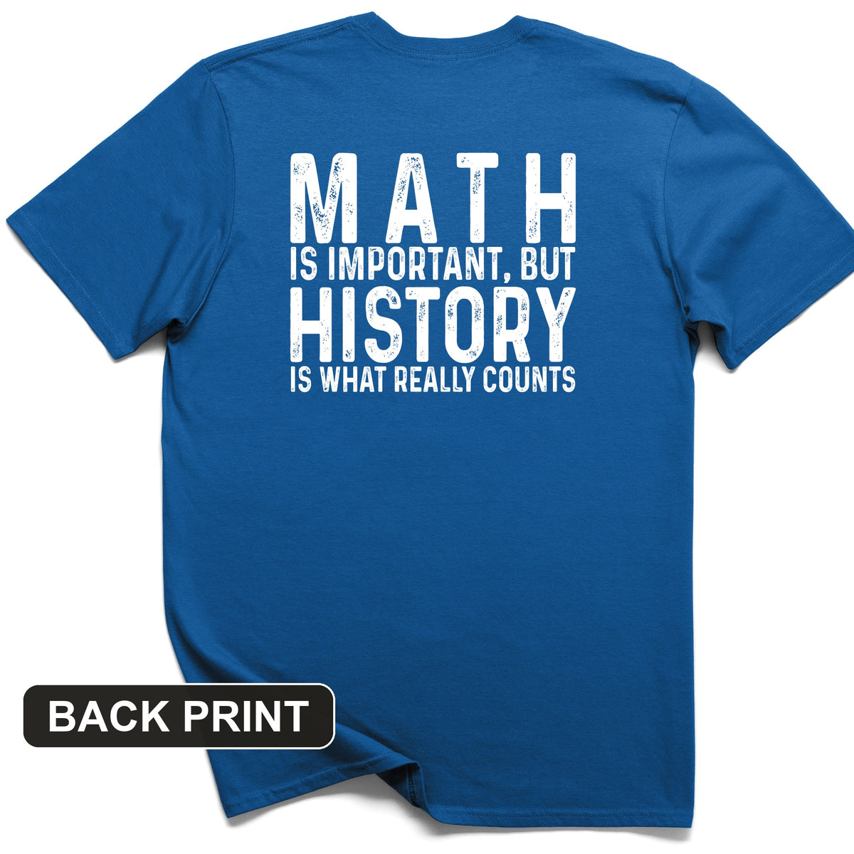 History Is What Really Counts Back Print T-Shirt