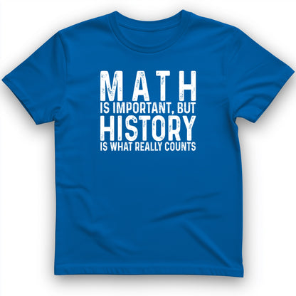 History Is What Really Counts T-Shirt
