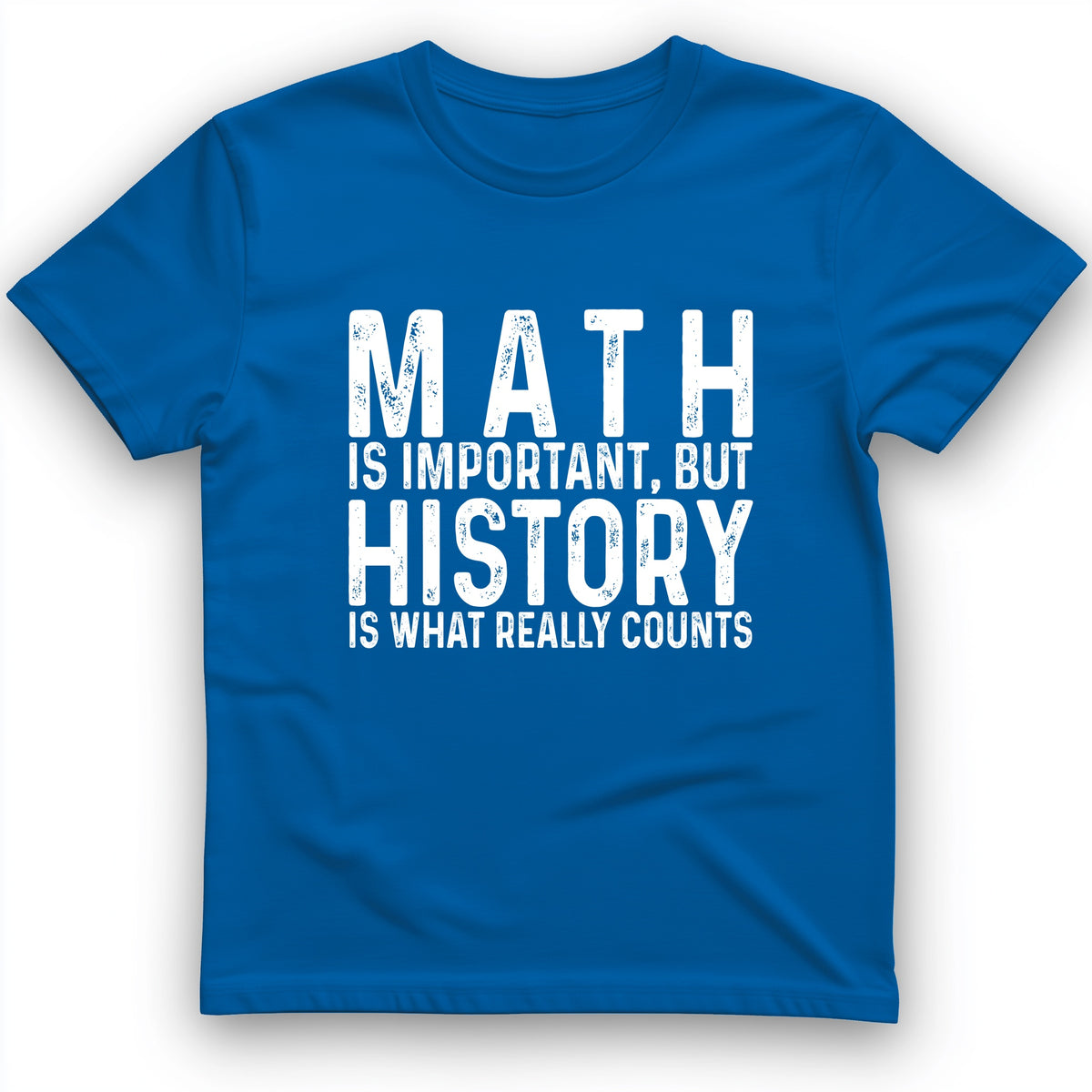 History Is What Really Counts T-Shirt