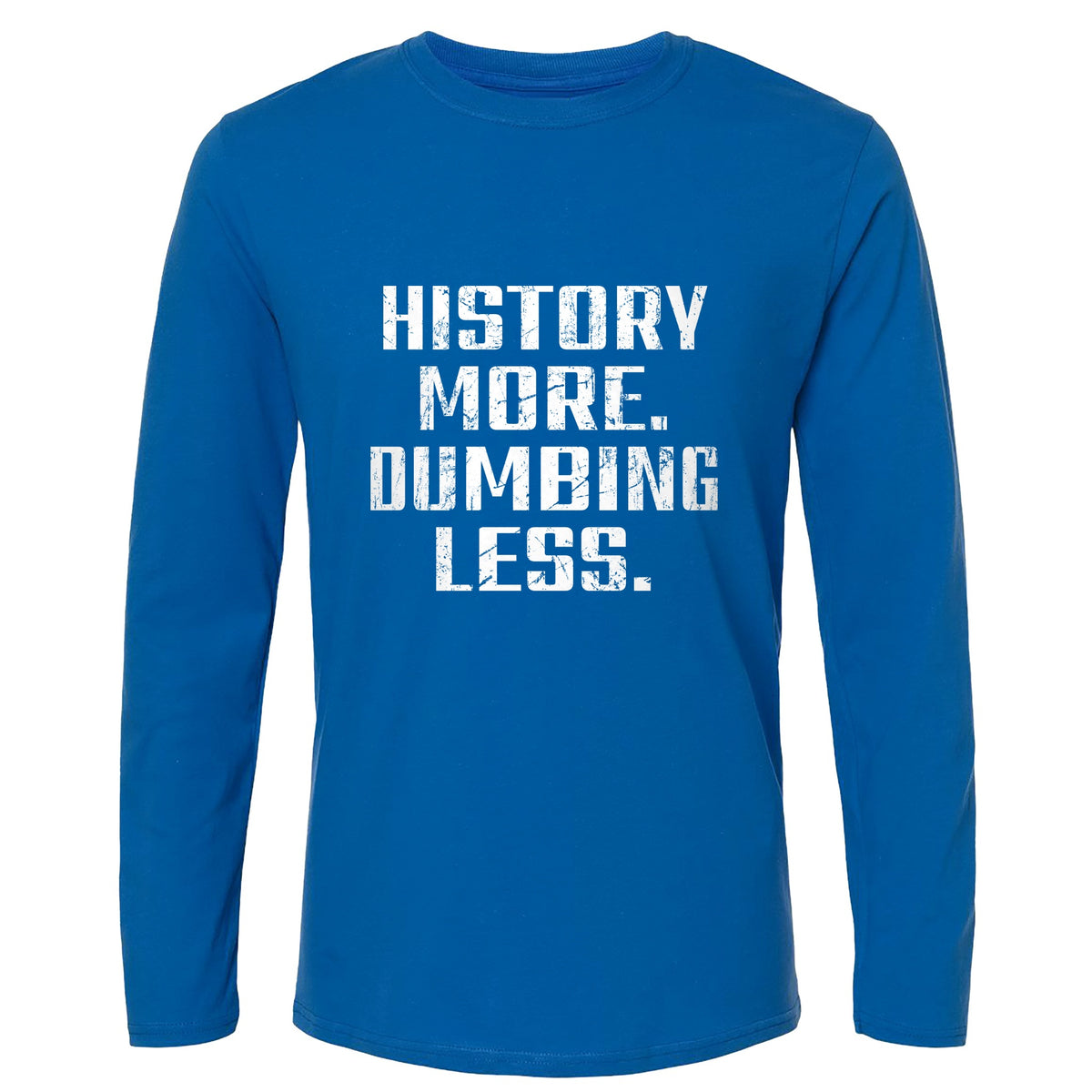 History More Dumbing Less Long Sleeve T-Shirt