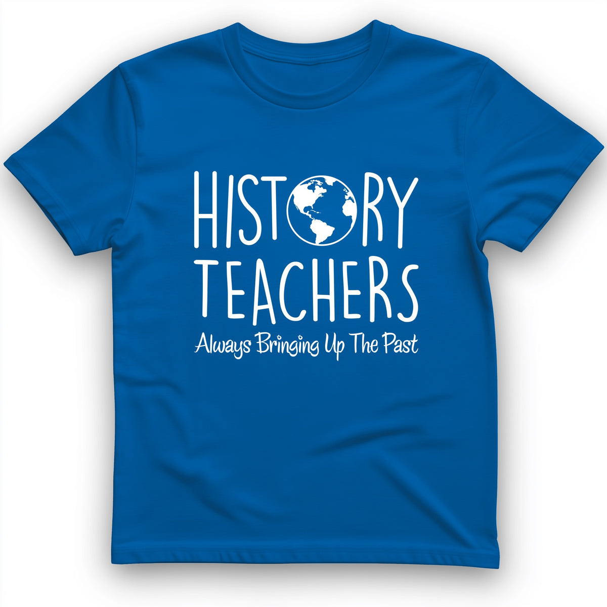 History Teachers Always Bringing Up the Past T-Shirt