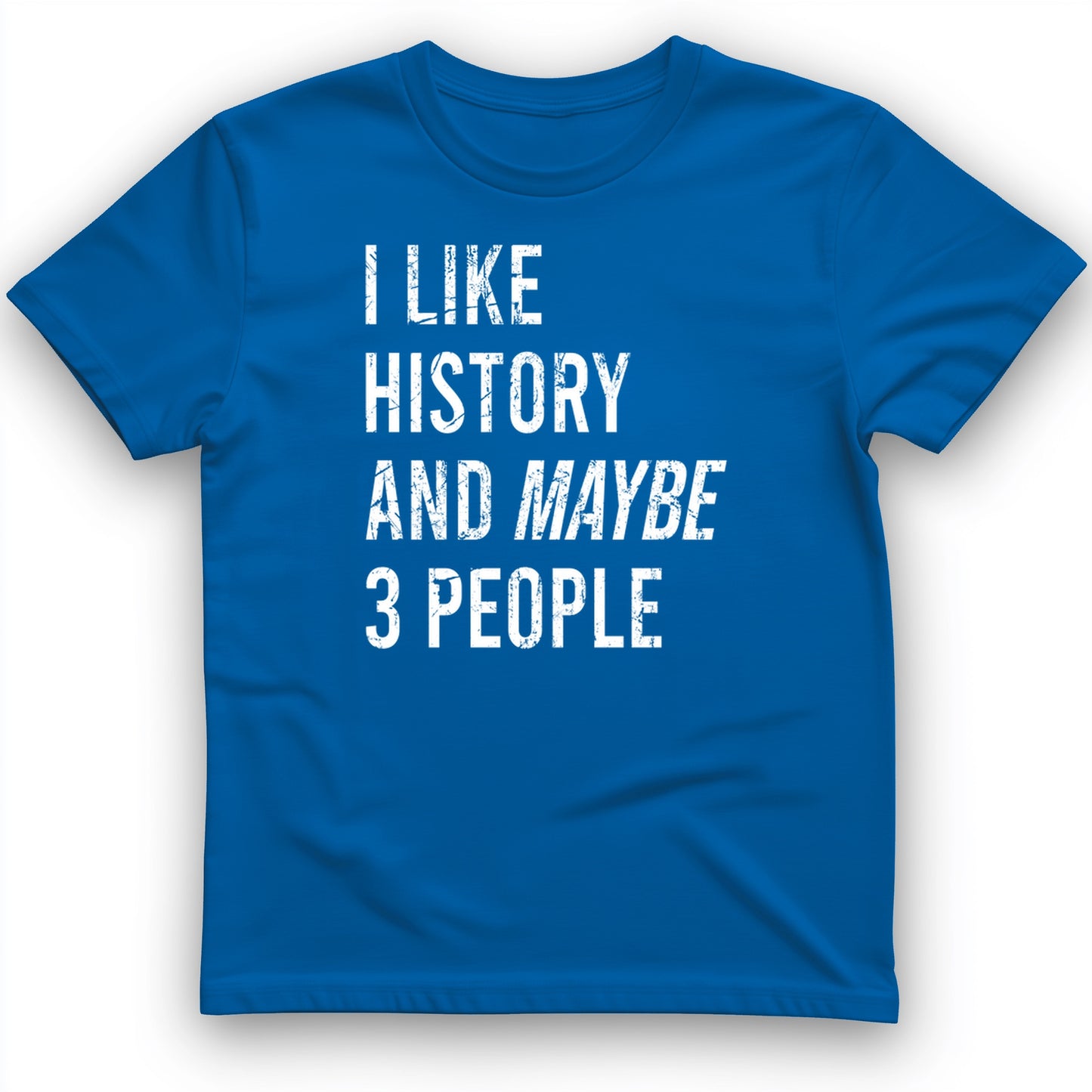 I Like History And Maybe 3 People T-Shirt