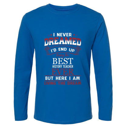 I Never Dreamed Long Sleeve T-Shirt