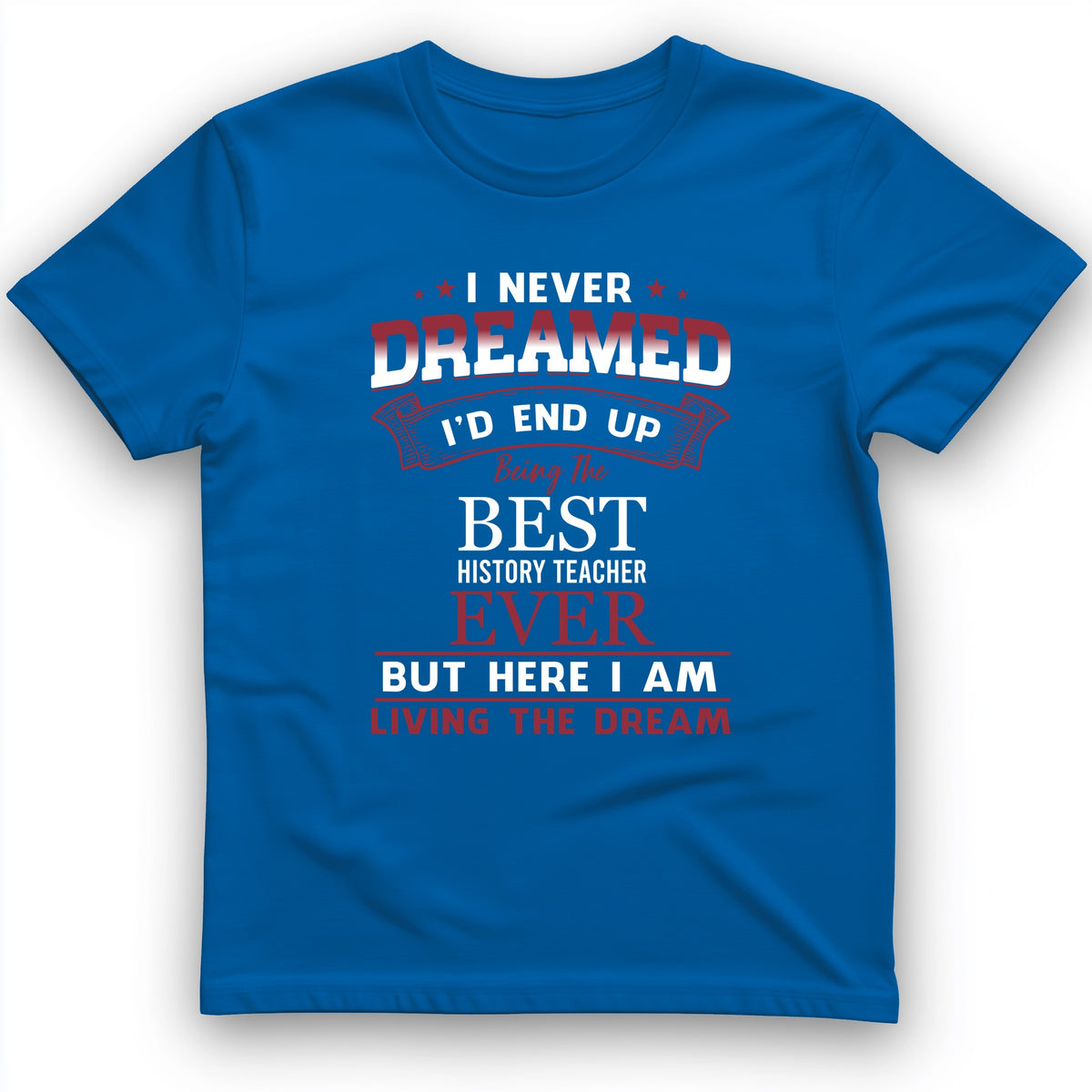 I Never Dreamed T-Shirt