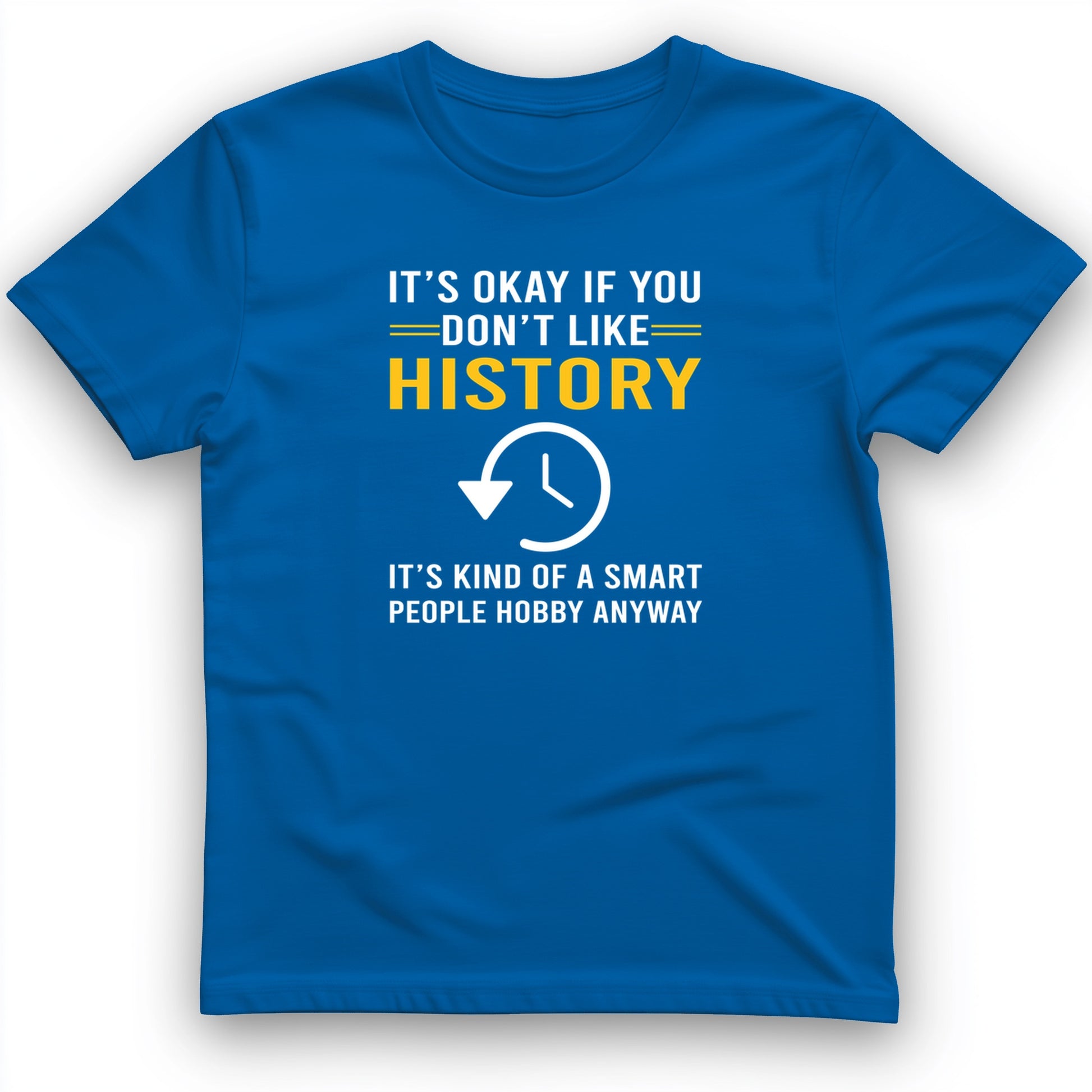 It's OK If You Don't Like History T-Shirt