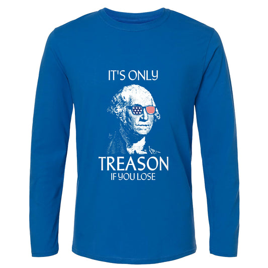 It's Only Treason If You Lose Long Sleeve T-Shirt