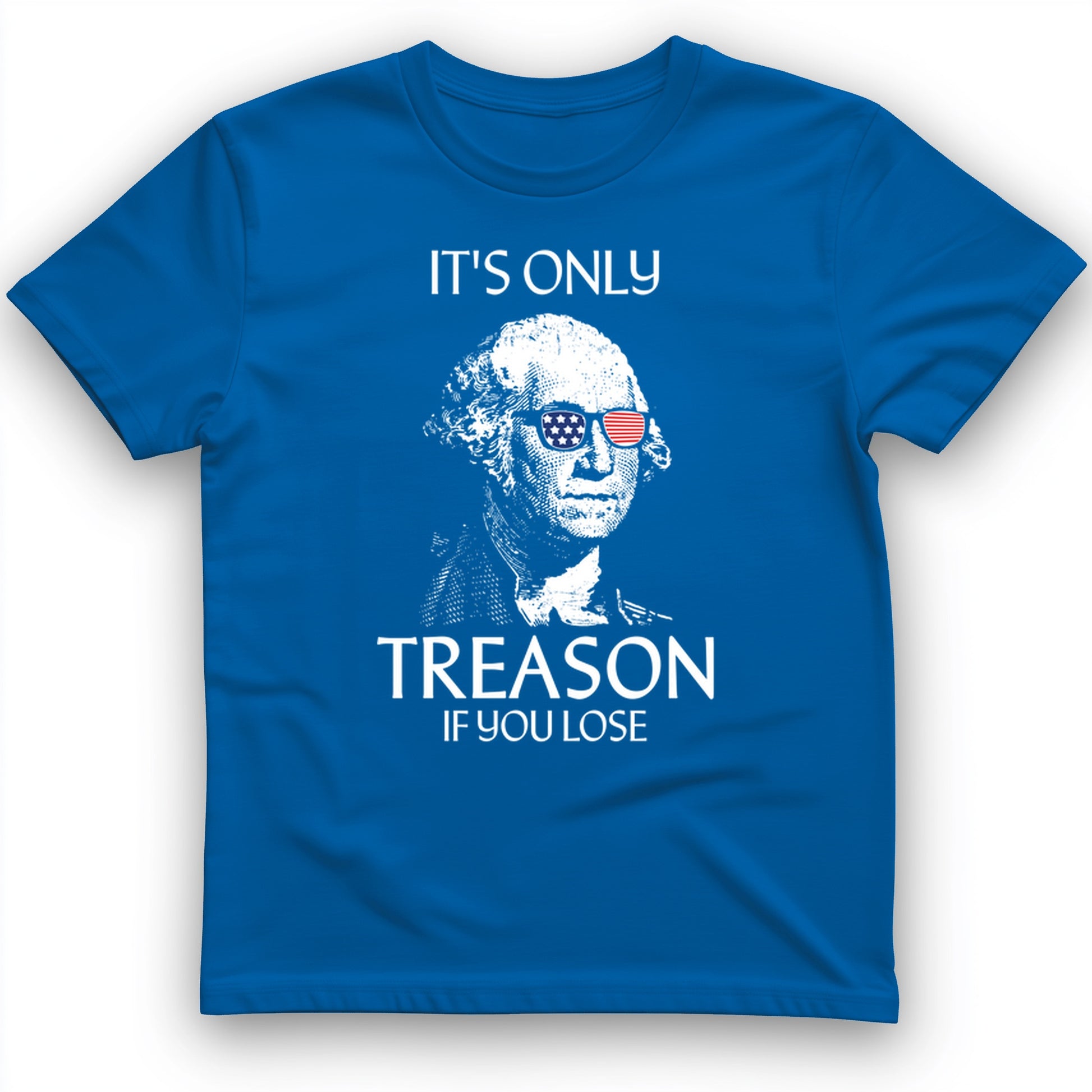 It's Only Treason If You Lose T-Shirt