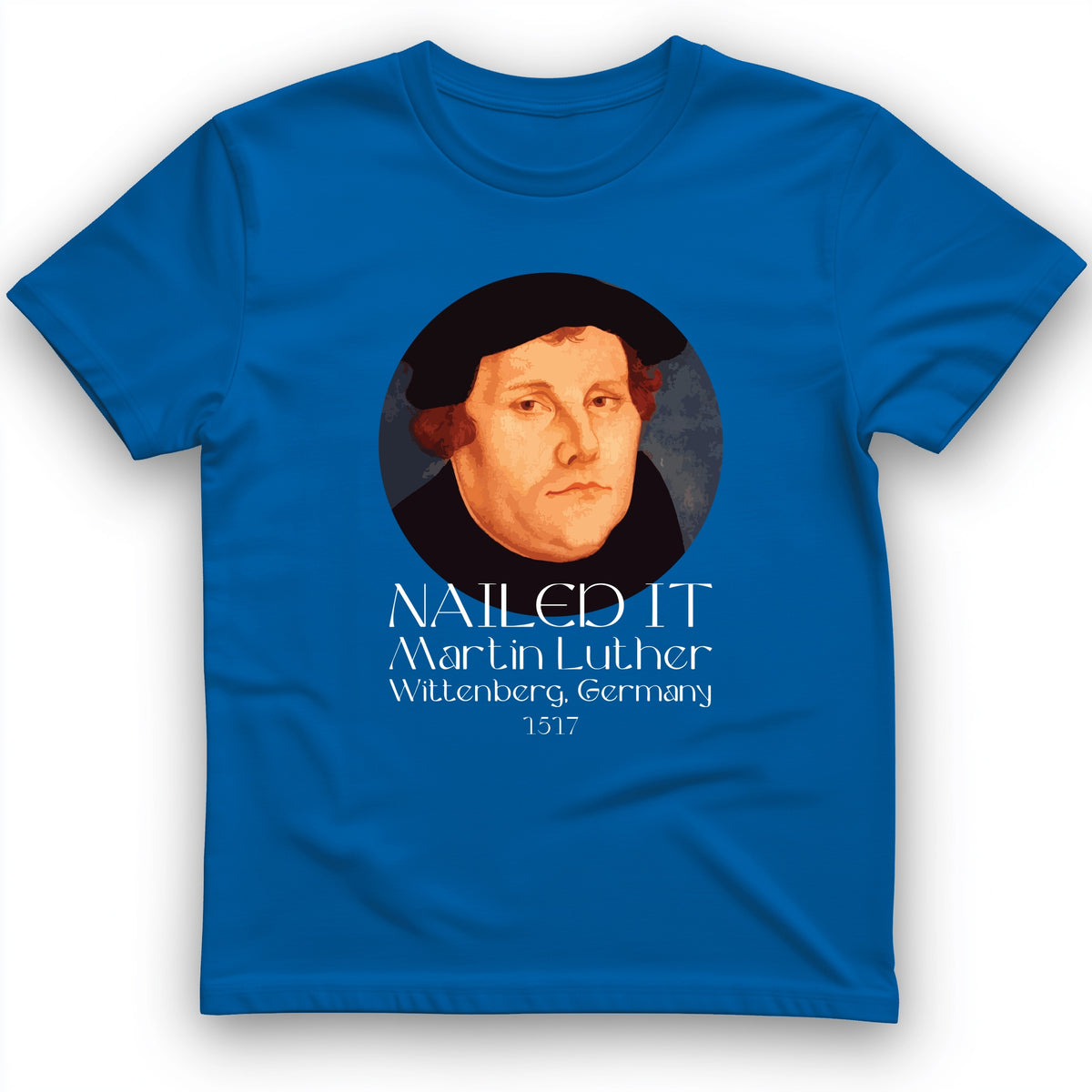 Martin Luther Nailed It T-Shirt
