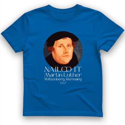 Martin Luther Nailed It T-Shirt