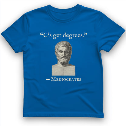 Mediocrates Cs Get Degrees T-Shirt