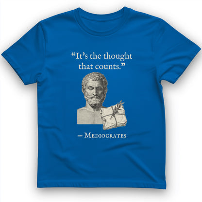 Mediocrates Its The Thought That Counts T-Shirt